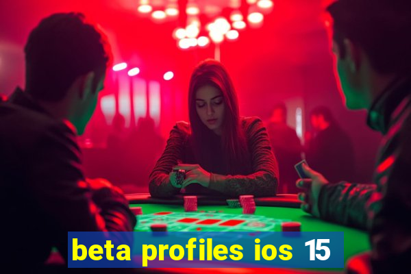 beta profiles ios 15